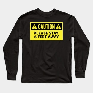 Please stay 6 feet away Long Sleeve T-Shirt